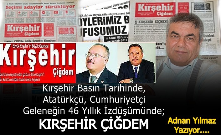 Kırşehir Basın Tarihinde, Atatürkçü. Cumhuriyetçi Geleneğin 46 Yıllık İzdüşümünde;  KIRŞEHİR ÇİĞDEM