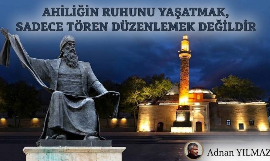 AHİLİĞİN RUHUNU YAŞATMAK, SADECE TÖREN DÜZENLEMEK DEĞİLDİR