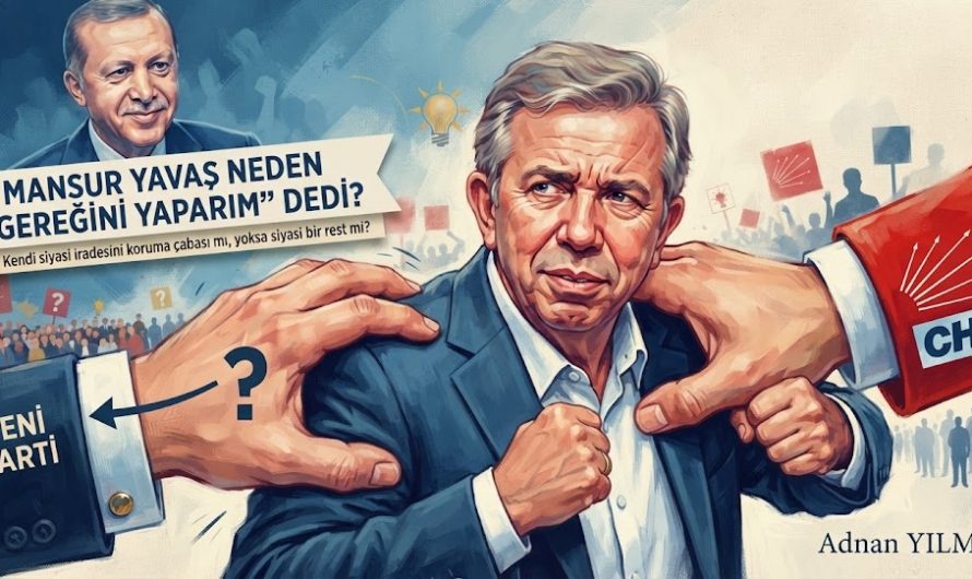 MANSUR YAVAŞ NEDEN “GEREĞİNİ YAPARIM” DEDİ?