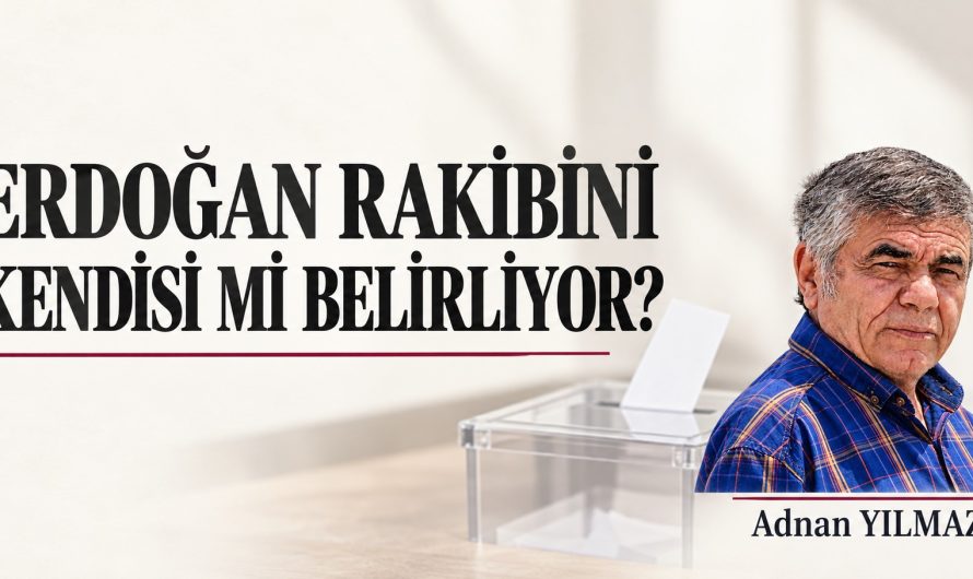 ERDOĞAN RAKİBİNİ KENDİSİ Mİ BELİRLİYOR?
